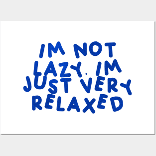 I’m Not Lazy, I’m Just Very Relaxed Blue Posters and Art